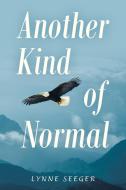 Another Kind of Normal di Lynne Seeger edito da LifeRich Publishing