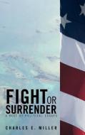 Fight or Surrender di Charles E. Miller edito da Trafford Publishing