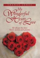 My Wonderful Heart of Love di Shanae Jones edito da Xlibris
