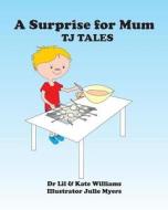 A Surprise for Mum: Tj Tales di Lillian Fawcett, Kate Williams, Dr Lillian Fawcett edito da Createspace