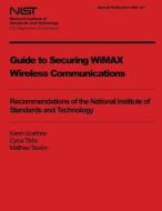 Nist Special Publication 800-127: Guide to Securing Wimax Wireless Communications di U. S. Department of Commerce edito da Createspace
