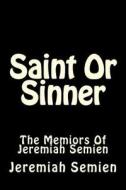 Saint or Sinner: The Memiors of Jeremiah Semien di Jeremiah Semien edito da Createspace