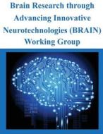 Brain Research Through Advancing Innovative Neurotechnologies (Brain) Working Group di National Institutes of Health edito da Createspace