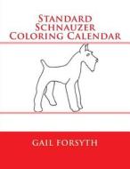 Standard Schnauzer Coloring Calendar di Gail Forsyth edito da Createspace