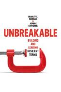 Unbreakable: Building and Leading Resilient Teams di Bradley L. Kirkman, Adam Stoverink edito da STANFORD BUSINESS BOOKS