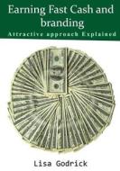 Earning Fast Cash and Branding: Attractive Approach Explained di Lisa Godrick edito da Createspace
