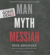 Man, Myth, Messiah: Answering History's Greatest Question di Rice Broocks edito da Thomas Nelson on Brilliance Audio