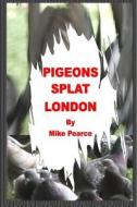 Pigeons Splat London di Dr Mike Pearce edito da Createspace