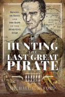 Hunting The Last Great Pirate di Michael Edward Ashton Ford edito da Pen & Sword Books Ltd