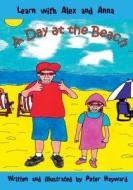 A DAY AT THE BEACH di PETER HAYWARD edito da LIGHTNING SOURCE UK LTD
