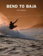 Bend to Baja di Jeff Johnson edito da Taylor Trade Publishing