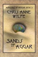 Sands of Aggar di Chris Anne Wolfe edito da Blue Forge Press