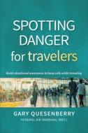 Spotting Danger for Travelers: Build Situational Awareness to Keep Safe While Traveling di Gary Dean Quesenberry edito da YMAA PUBN CTR