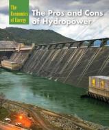 The Pros and Cons of Hydropower di Ruth Bjorklund edito da Cavendish Square Publishing