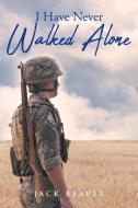 I Have Never Walked Alone di Jack Beaver edito da Newman Springs Publishing, Inc.