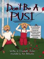Don't Be A Pusi di Jordan Elizabeth Jordan edito da Archway Publishing