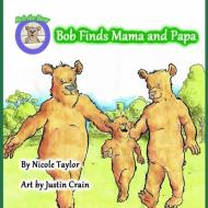 Bob finds Mama and Papa: Bob the Bear Talk with Me di Nicole Taylor edito da BOOKBABY