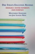Dire Straits-Education Reforms: Ideology, Vested Interests and Evidence di Montserrat Gomendio, José Ignacio Wert edito da OPEN BOOK PUBL S