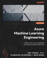 Azure Machine Learning Engineering: Deploy, fine-tune, and optimize ML models using Microsoft Azure di Sina Fakhraee, Balamurugan Balakreshnan, Megan Masanz edito da PACKT PUB