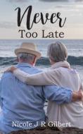 Never Too Late di Nicole J R Gilbert edito da New Generation Publishing