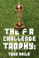 The Fa Challenge Trophy di Tony Kaile edito da New Generation Publishing