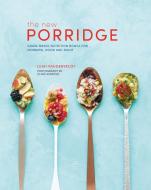 The New Porridge di Leah Vanderveldt edito da Ryland, Peters & Small Ltd