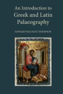 An Introduction to Greek and Latin Palaeography di E. M. Thompson edito da PETER DANCKWERTS