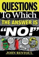 Questions To Which The Answer Is "no!" di John Rentoul edito da Elliott & Thompson Limited