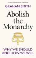 Abolish The Monarchy di Graham Smith edito da Transworld Publishers Ltd