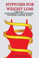 HYPNOSIS FOR WEIGHT LOSS: 2 BOOKS IN 1: di JENNIFER ANNISTON edito da LIGHTNING SOURCE UK LTD