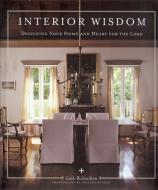 Interior Wisdom: Designing Your Heart and Home for the Lord di Leah Richardson edito da BRIGHT SKY PUB