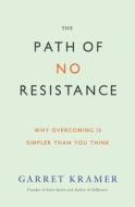 The Path of No Resistance: Why Overcoming Is Simpler Than You Think di Garret Kramer edito da Hierophant Publishing