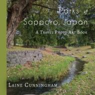 Parks of Sapporo, Japan di Laine Cunningham edito da Sun Dogs Creations