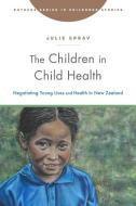 The Children In Child Health di Julie Spray edito da Rutgers University Press