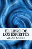 El Libro de Los Espiritus (Spanish) Edition di Allan Kardec edito da Createspace Independent Publishing Platform