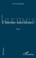 L'homme sans larmes di Pierrette Epsztein edito da Editions L'Harmattan
