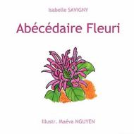 AB C Daire Fleuri di Isabelle Savigny edito da Le Solatier