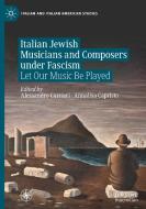 Italian Jewish Musicians and Composers under Fascism edito da Springer International Publishing