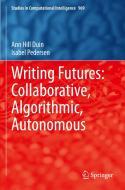 Writing Futures: Collaborative, Algorithmic, Autonomous di Isabel Pedersen, Ann Hill Duin edito da Springer International Publishing