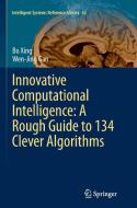 Innovative Computational Intelligence: A Rough Guide to 134 Clever Algorithms di Wen-Jing Gao, Bo Xing edito da Springer International Publishing