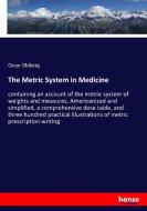 The Metric System in Medicine di Oscar Oldberg edito da hansebooks