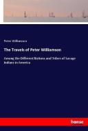 The Travels of Peter Williamson di Peter Williamson edito da hansebooks