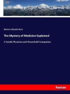 The Mystery of Medicine Explained di Marcus Lafayette Byrn edito da hansebooks