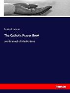The Catholic Prayer Book di Patrick F. Moran edito da hansebooks