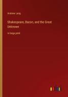 Shakespeare, Bacon, and the Great Unknown di Andrew Lang edito da Outlook Verlag