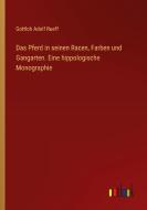Das Pferd in seinen Racen, Farben und Gangarten. Eine hippologische Monographie di Gottlob Adolf Rueff edito da Outlook Verlag