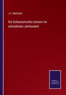 Die Schweizerische Literatur im achtzehnten Jahrhundert di J. C. Mörikofer edito da Salzwasser-Verlag