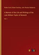 A Memoir of the Life and Writings of the Late William Taylor of Norwich di Walter Scott, Robert Southey, John Warden Robberds edito da Outlook Verlag
