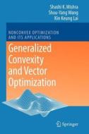 Generalized Convexity and Vector Optimization di Kin Keung Lai, Shashi K. Mishra, Shouyang Wang edito da Springer Berlin Heidelberg