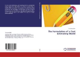 The Formulation of a Cost Estimating Model di Tasneema Afrin edito da LAP Lambert Academic Publishing